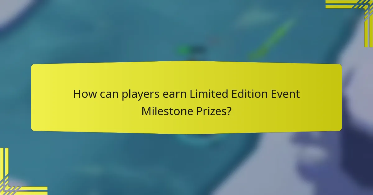 How can players earn Limited Edition Event Milestone Prizes?