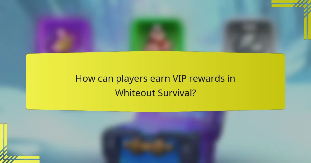How can players earn VIP rewards in Whiteout Survival?