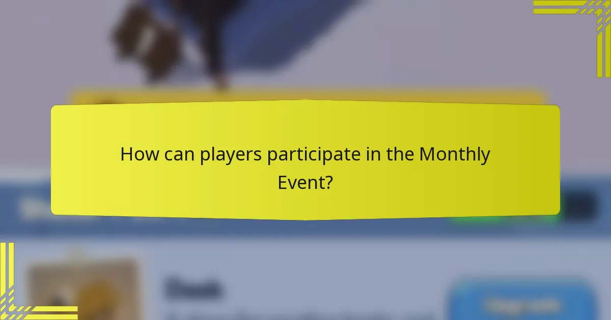 How can players participate in the Monthly Event?