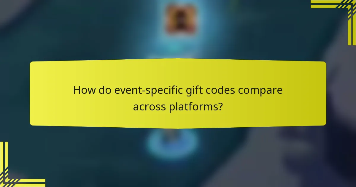 How do event-specific gift codes compare across platforms?