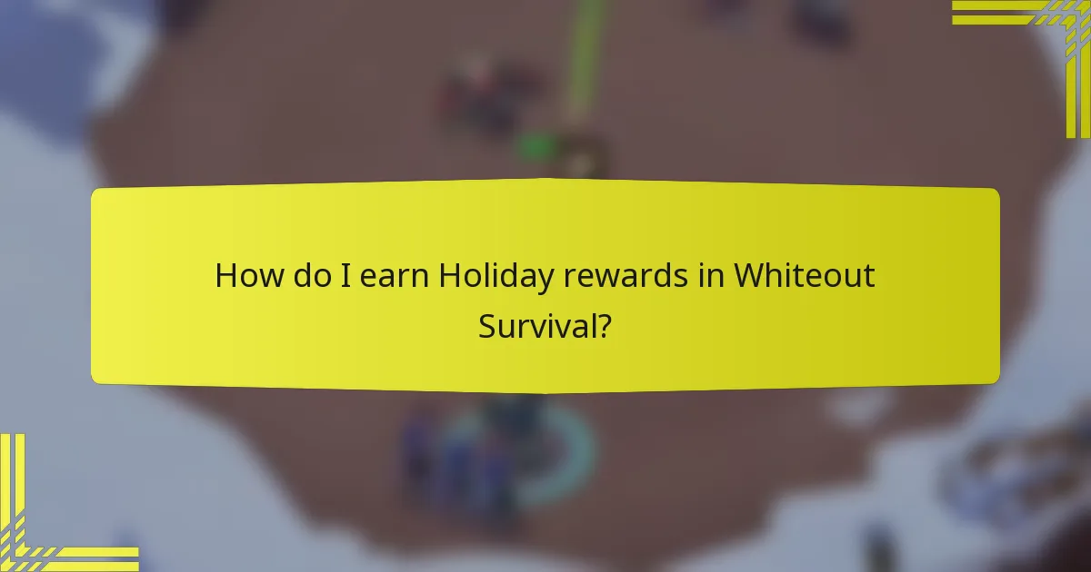 How do I earn Holiday rewards in Whiteout Survival?