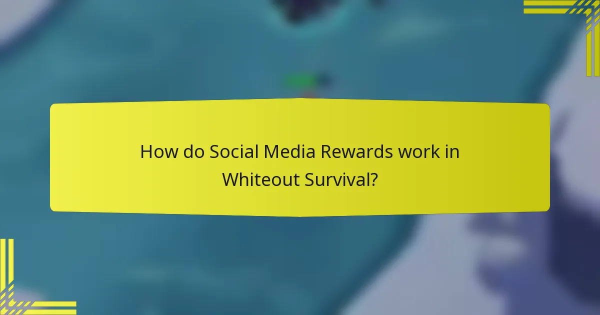 How do Social Media Rewards work in Whiteout Survival?