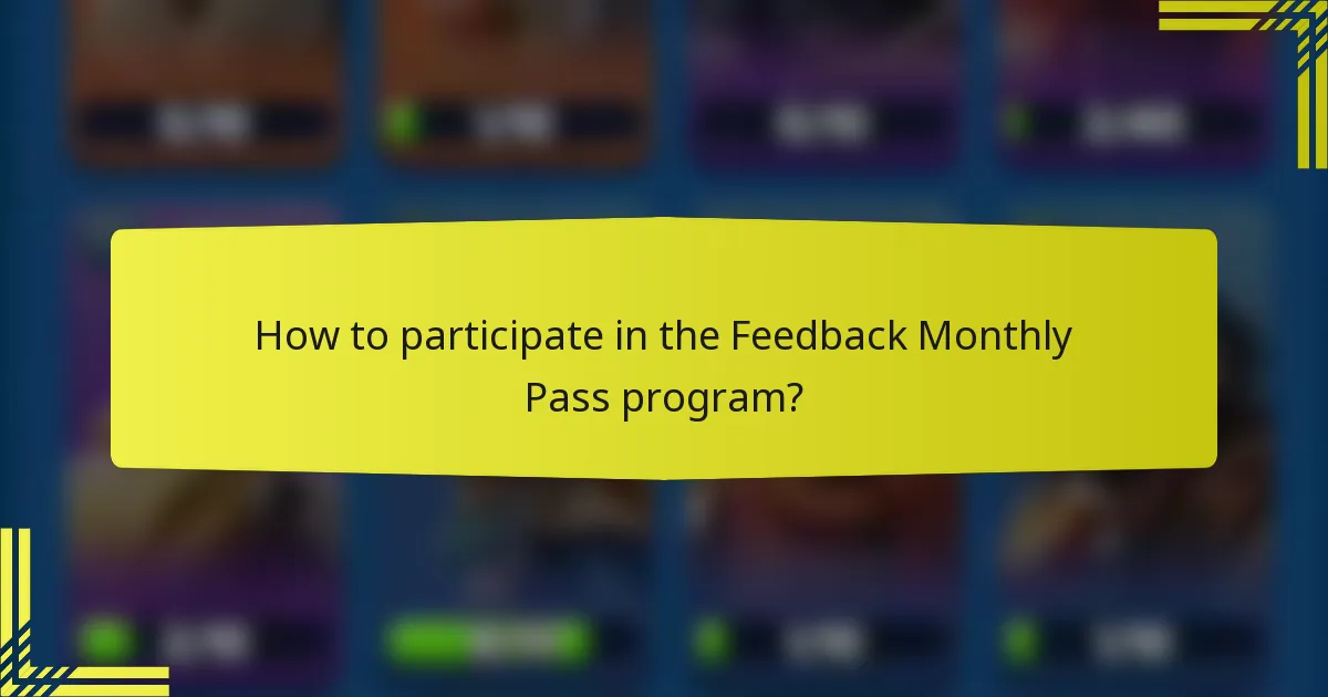 How to participate in the Feedback Monthly Pass program?