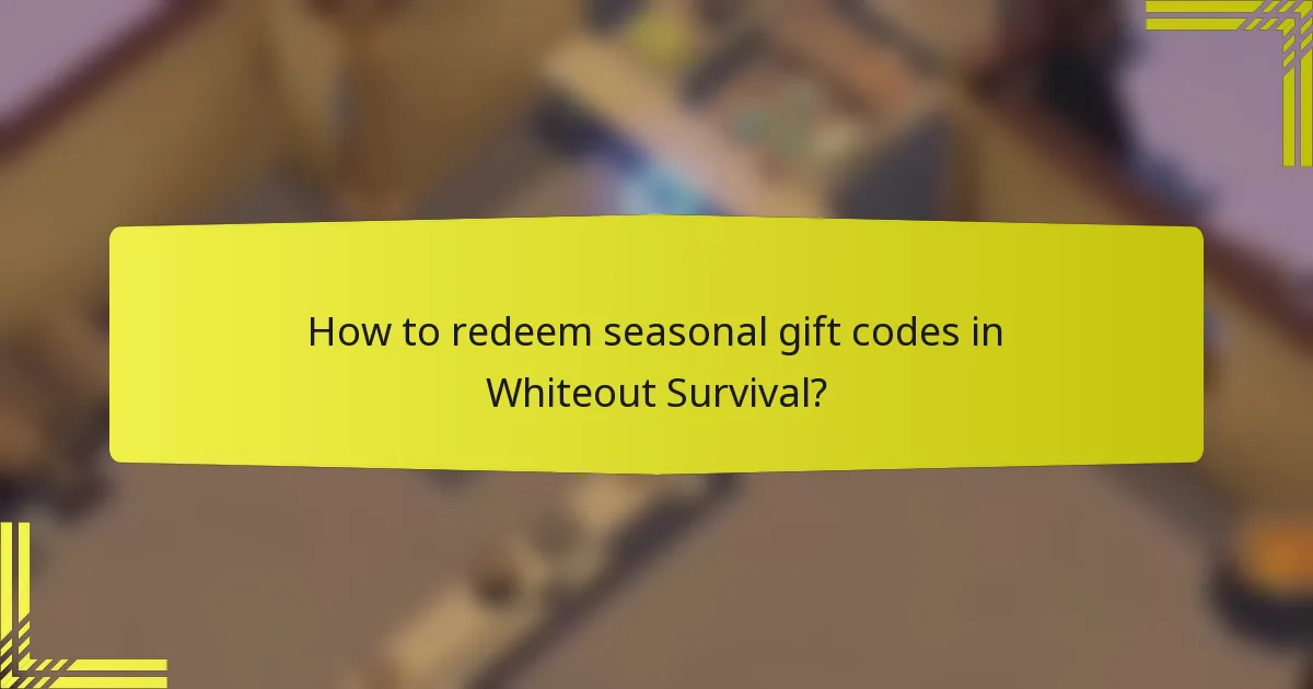 How to redeem seasonal gift codes in Whiteout Survival?