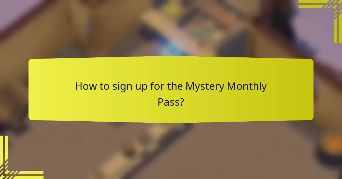 How to sign up for the Mystery Monthly Pass?