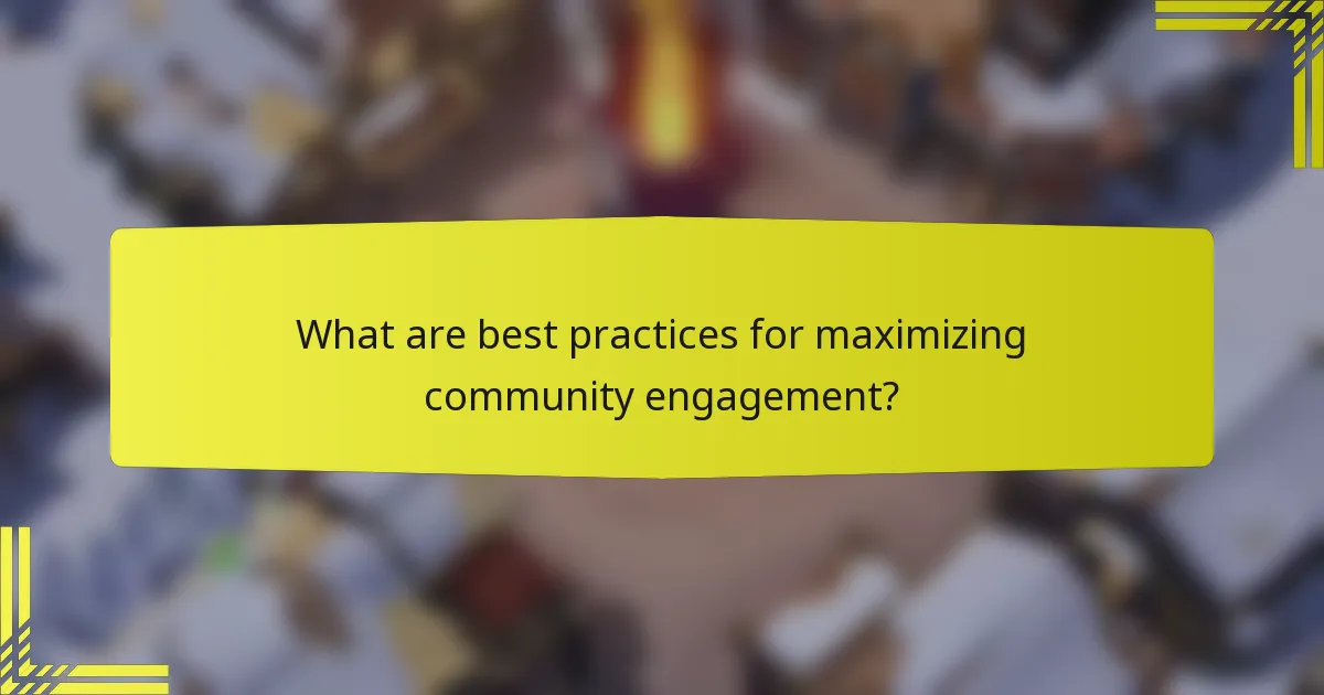 What are best practices for maximizing community engagement?