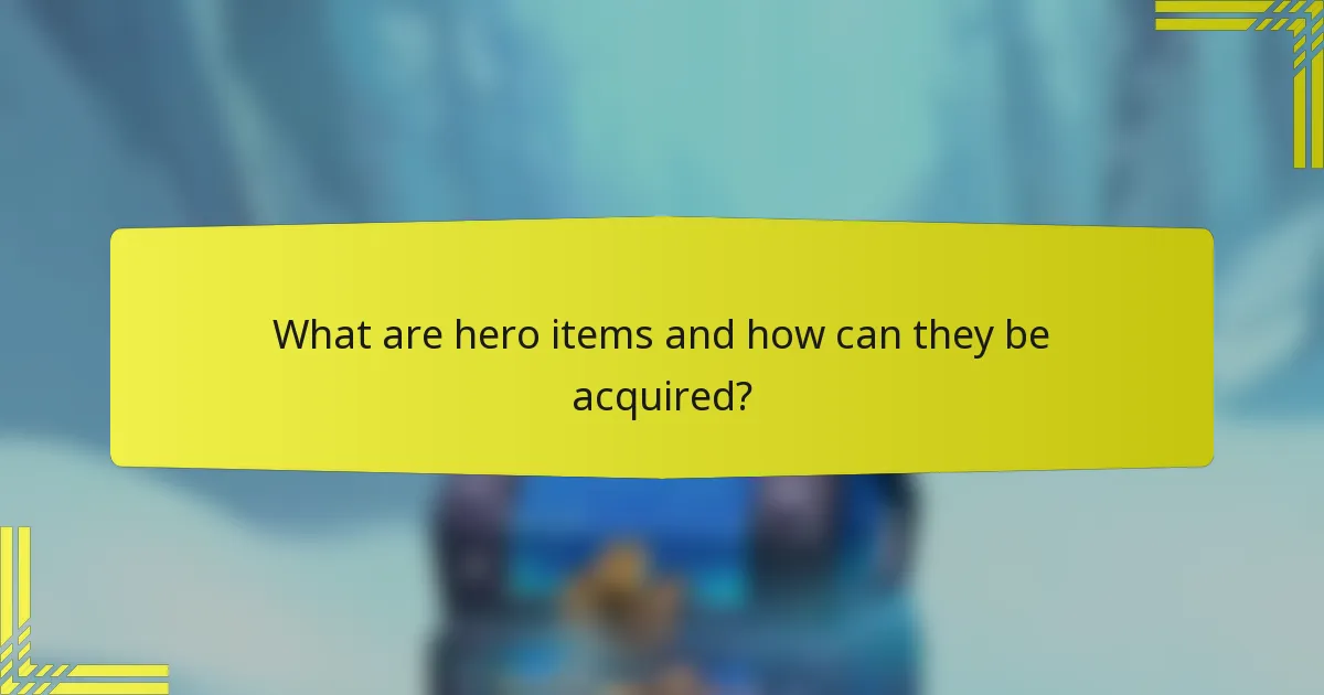 What are hero items and how can they be acquired?