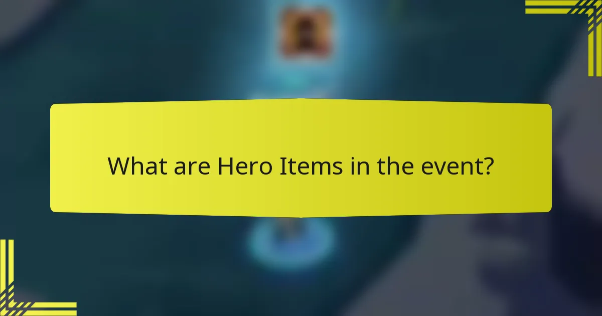 What are Hero Items in the event?