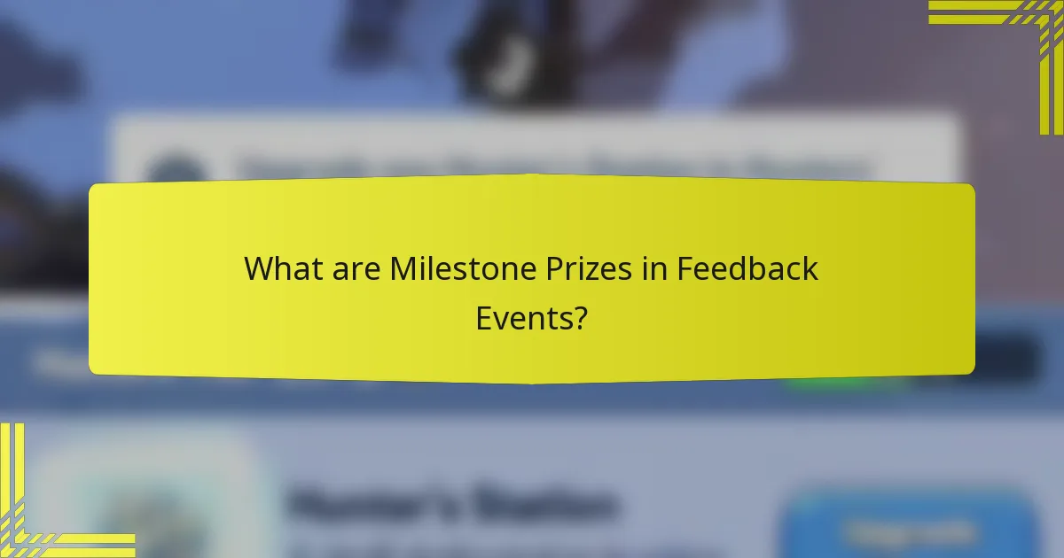 What are Milestone Prizes in Feedback Events?