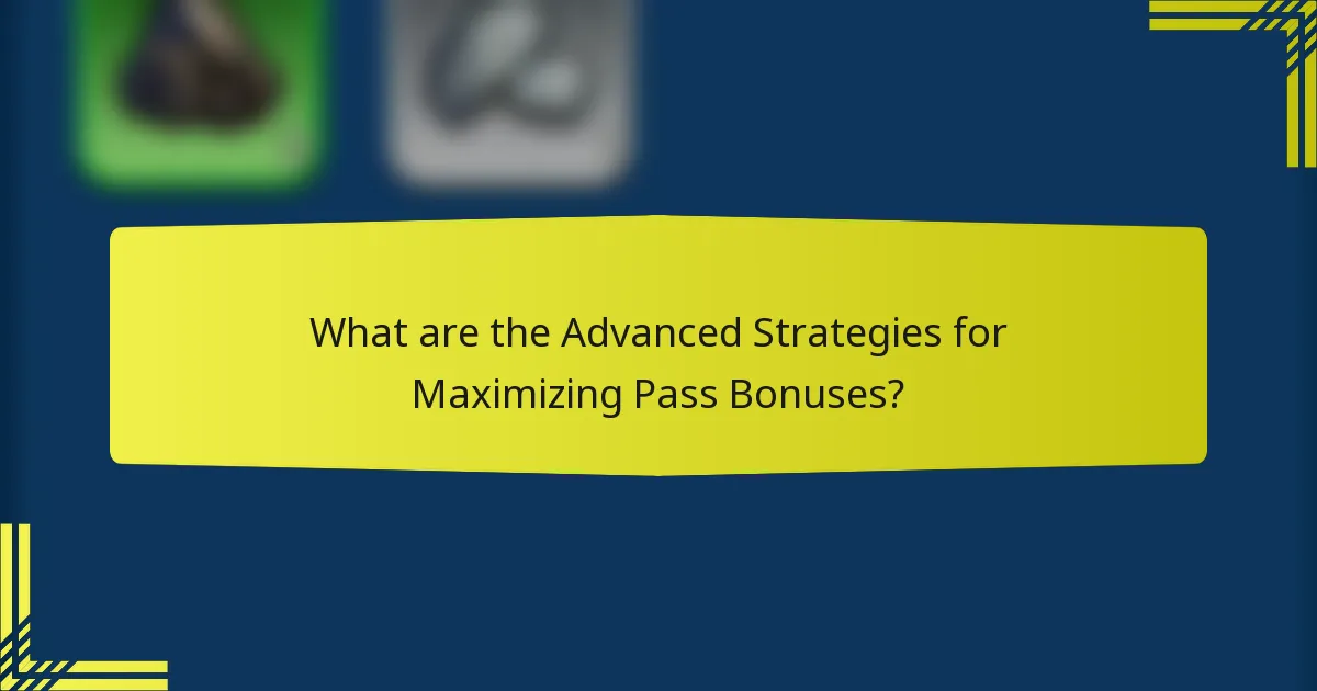 What are the Advanced Strategies for Maximizing Pass Bonuses?