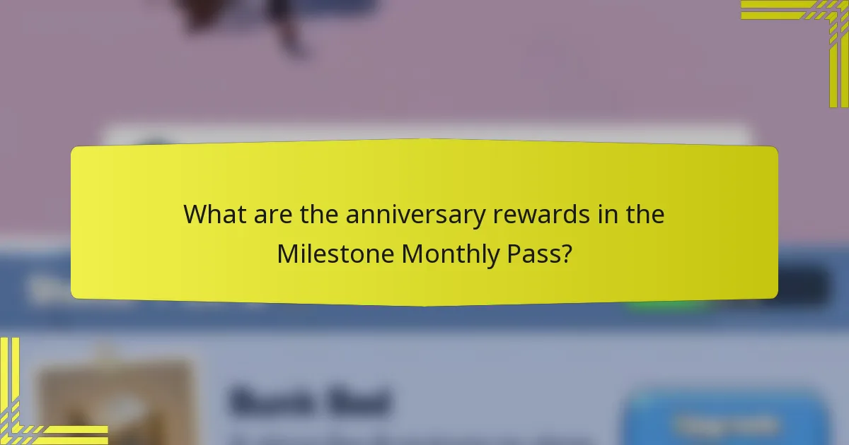 What are the anniversary rewards in the Milestone Monthly Pass?