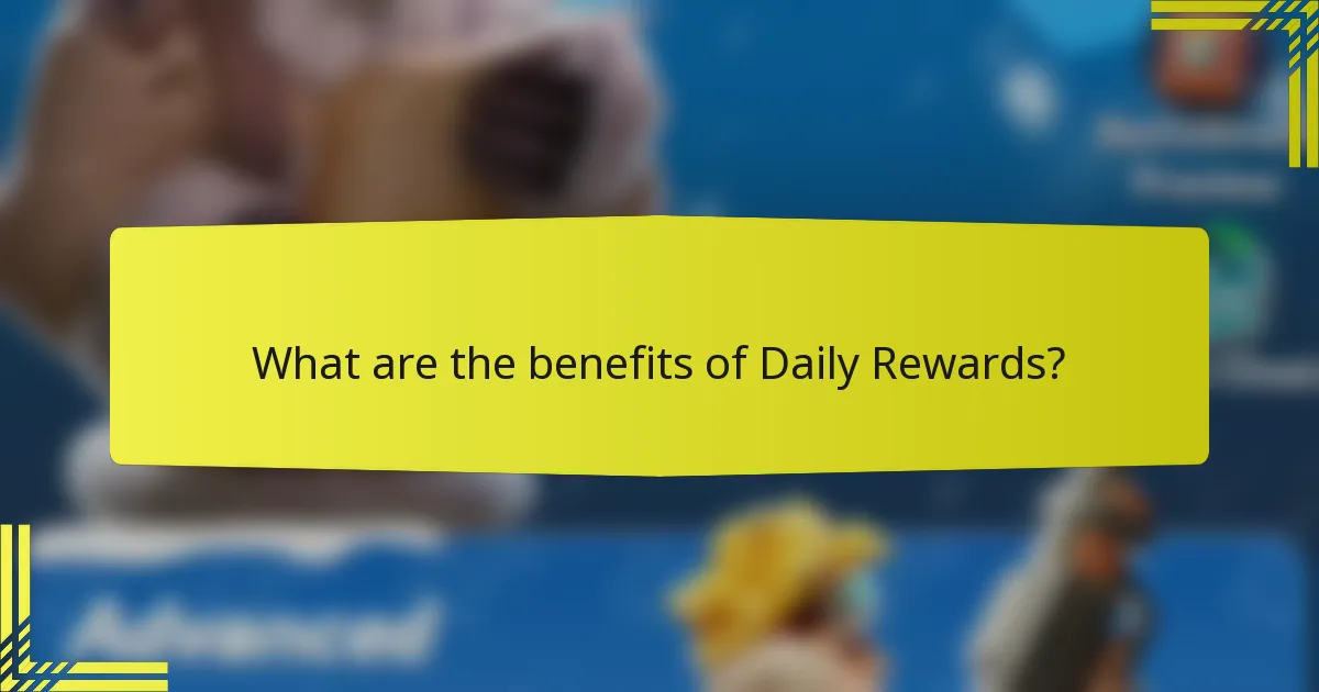 What are the benefits of Daily Rewards?