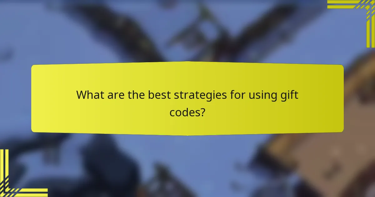 What are the best strategies for using gift codes?