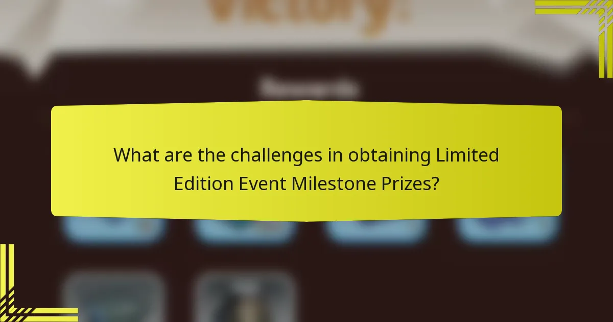 What are the challenges in obtaining Limited Edition Event Milestone Prizes?