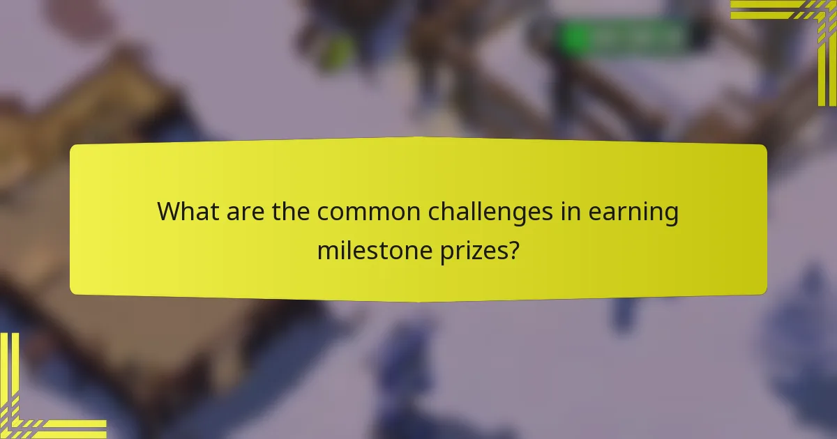 What are the common challenges in earning milestone prizes?