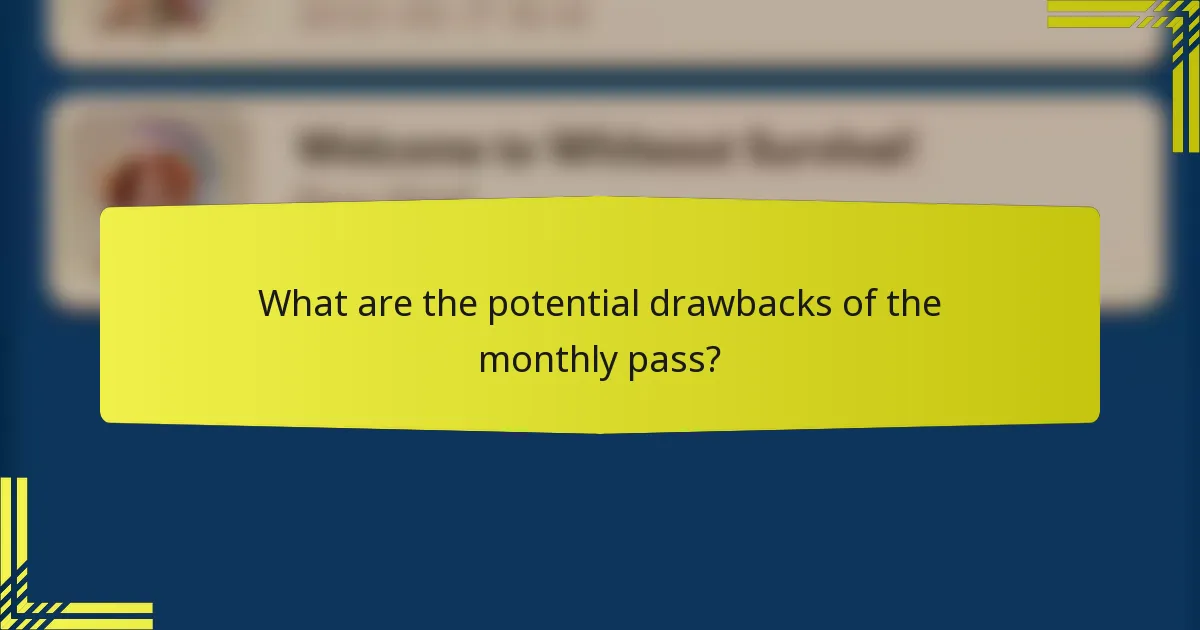 What are the potential drawbacks of the monthly pass?