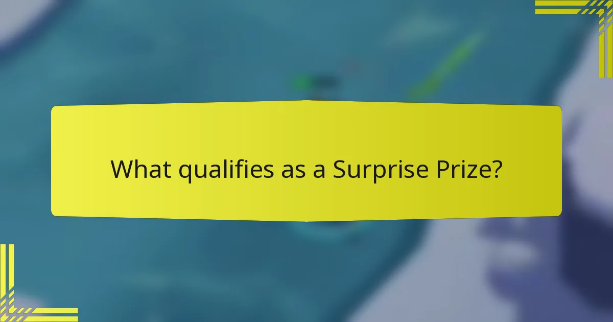 What qualifies as a Surprise Prize?