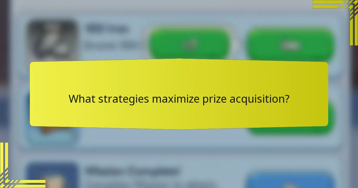 What strategies maximize prize acquisition?