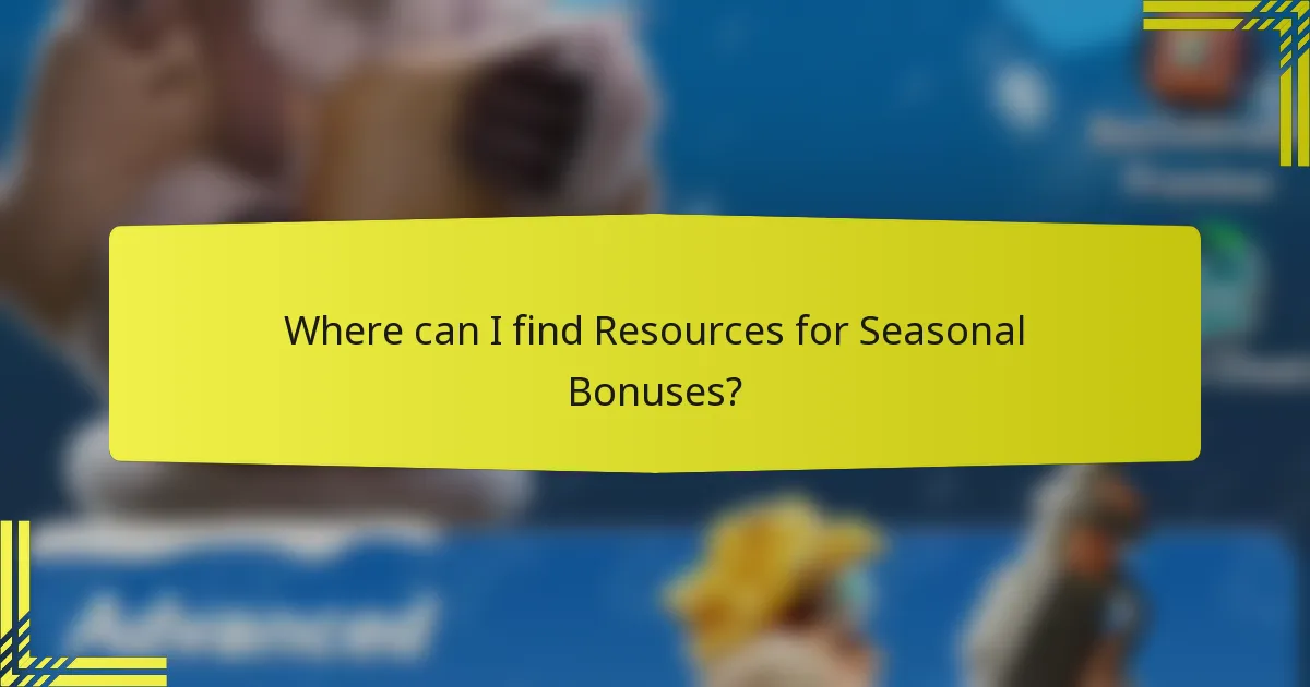 Where can I find Resources for Seasonal Bonuses?